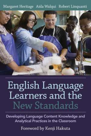 English Language Learners and the New Standards: Developing Language, Content Knowledge, and Analytical Practices in the Classroom de Margaret Heritage