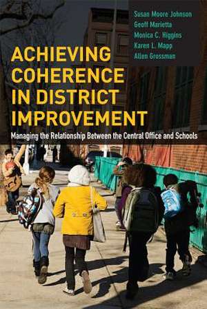 Achieving Coherence in District Improvement: Managing the Relationship Between the Central Office and Schools de Susan M Johnson