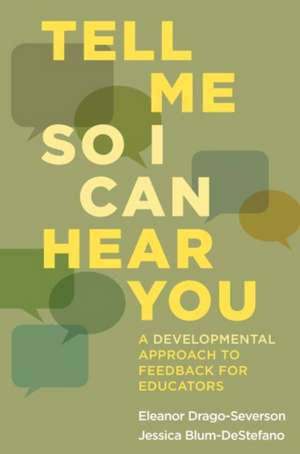 Tell Me So I Can Hear You: A Developmental Approach to Feedback for Educators de Eleanor Drago-Severson