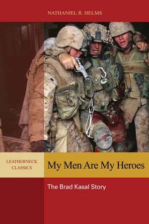 My Men Are My Heroes: The Brad Kasal Story de Nathaniel R. Helms