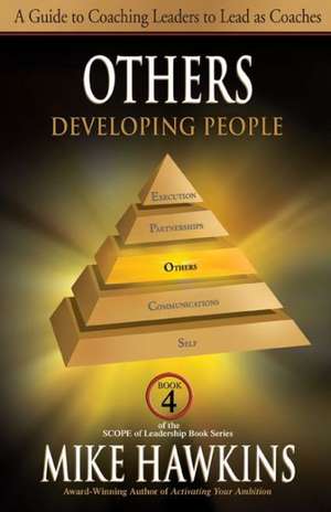 Others: A Guide to Coaching Leaders to Lead as Coaches de Mike Hawkins