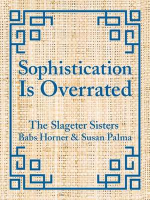 Sophistication Is Overrated de Susan Palma