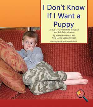 I Don't Know If I Want a Puppy: A True Story Promoting Inclusion and Self-Determination de Jo Meserve Mach