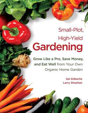 Small-Plot, High-Yield Gardening de Sal Gilbertie