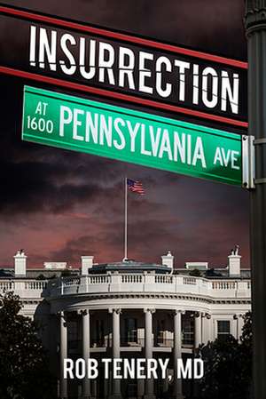 Insurrection at 1600 Pennsylvania Avenue de Tenery, M. D.