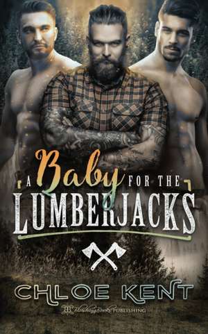 A Baby for the Lumberjacks de CHLOE KENT