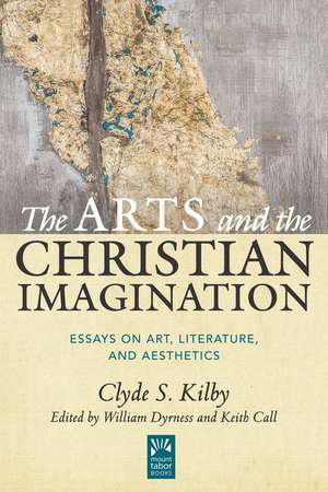 The Arts and the Christian Imagination de Clyde S. Kilby