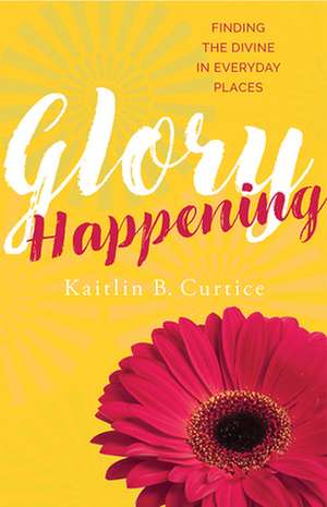 Glory Happening de Curtice, Kaitlin B.