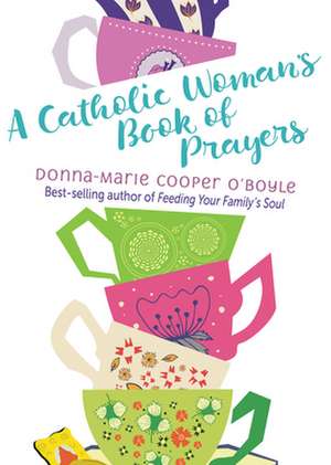 A Catholic Woman's Book of Prayers de Donna-Marie Cooper O'Boyle