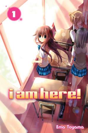 I Am Here!, Volume 1 de Ema Toyama