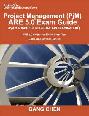 Project Management (PjM) ARE 5.0 Exam Guide (Architect Registration Examination) de Gang Chen