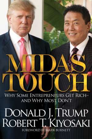 Midas Touch: Why Some Entrepreneurs Get Rich and Why Most Don't de Robert Kiyosaki