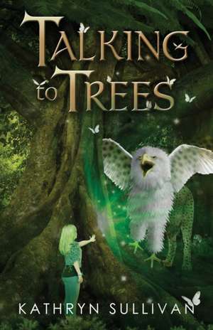 Talking to Trees de Kathryn Sullivan