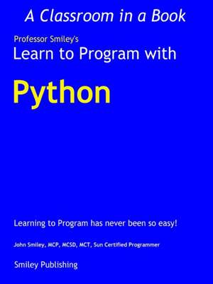 Learn to Program with Python de John Smiley