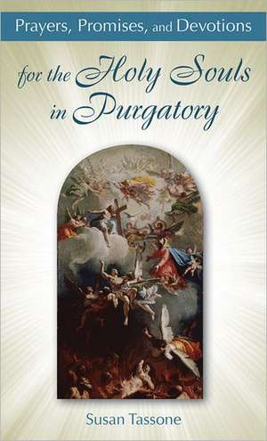 Prayers, Promises, and Devotions for the Holy Souls in Purgatory de Susan Tassone