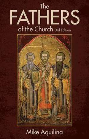 The Fathers of the Church: An Introduction to the First Christian Teachers de Mike Aquilina