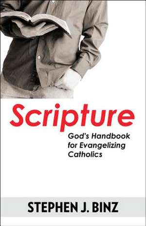 Scripture: God's Handbook for Evangelizing Catholics de Stephen J. Binz