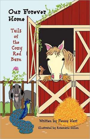 Our Forever Home Tails of the Cozy Red Barn de Penny Hart