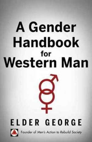 A Gender Handbook for Western Man de Elder George