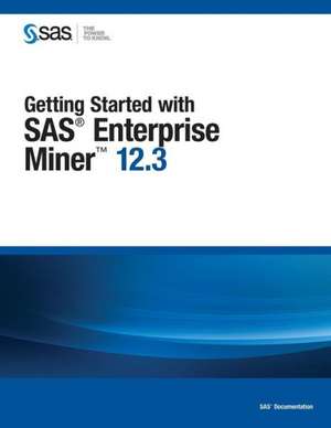 Getting Started with SAS Enterprise Miner 12.3 de Sas Institute