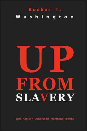 Up from Slavery: The Science of Getting Rich, the Science of Being Great & the Science of Being Well de Booker T. Washington