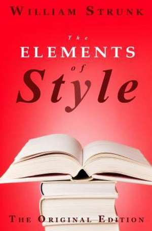 The Elements of Style: The Original Edition de William Strunk