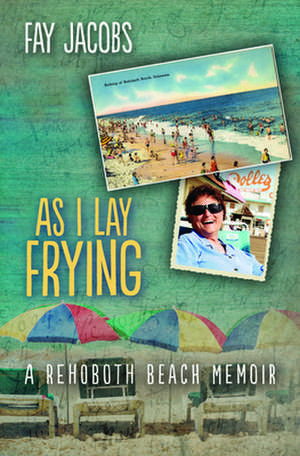 As I Lay Frying: A Rehoboth Beach Memoir de Fay Jacobs