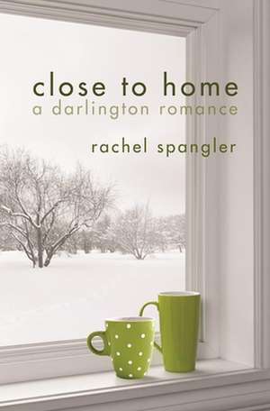 Close to Home de Rachel Spangler