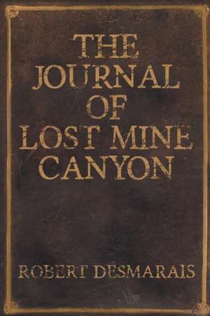 The Journal of Lost Mine Canyon de Robert L. Desmarais