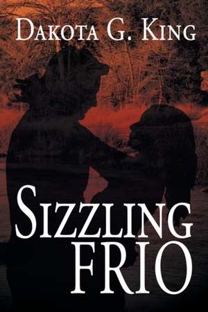 Sizzling Frio de Dakota G. King