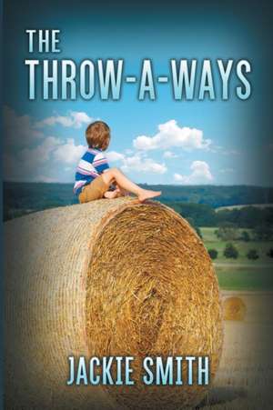 The Throw-A-Ways de Jackie L. Smith