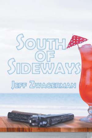 South of Sideways de Jeff Zwagerman