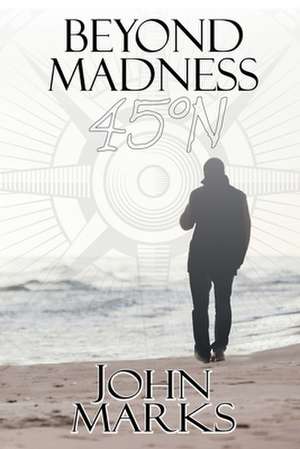 Beyond Madness 45°N de John Marks