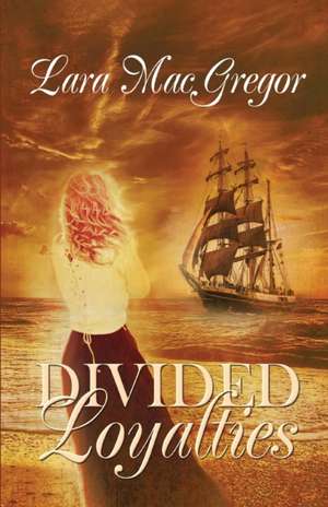 Divided Loyalties de Lara MacGregor