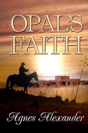 Opal's Faith de Agnes Alexander