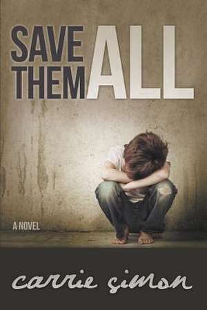 Save Them All (a Novel): A Warrior Emerging Through the Process of Transformation de Carrie Simon