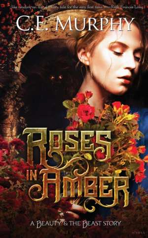 Roses in Amber de C. E. Murphy