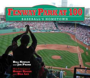 Fenway Park at 100: Baseball's Hometown de Bill Nowlin