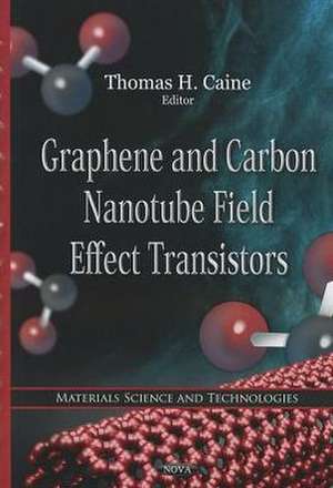 Graphene & Carbon Nanotube Field Effect Transistors de Thomas H. Caine