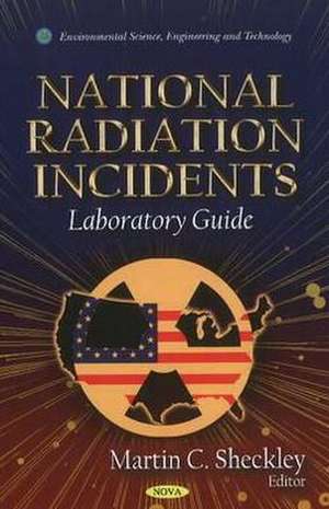 National Radiation Incidents: Laboratory Guide de Martin C. Sheckley