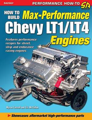 How to Build Max Performance Chevy Lt1/Lt4 Engines de Myron Cottrell