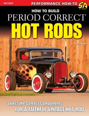 How to Build Period Correct Hot Rods de Gerry Burger