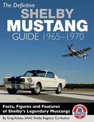 The Definitive Shelby Mustang Guide de Greg Kolasa