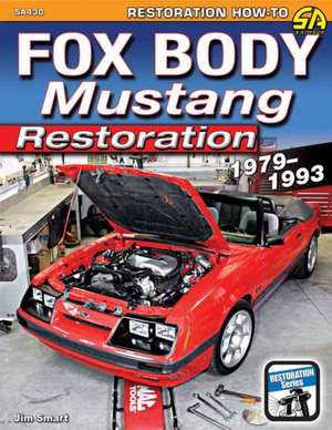 Fox Body Mustang Restoration 1979-1993 de Jim Smart