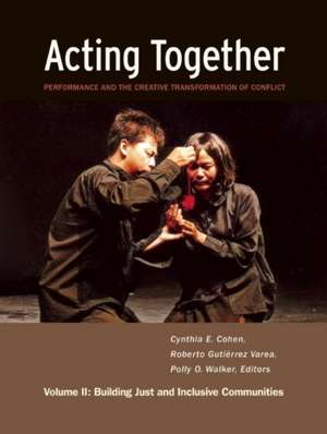 Acting Together II: Performance and the Creative – Building Just and Inclusive Communities de Cynthia Cohen