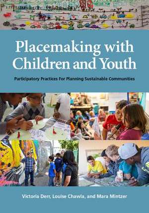 Placemaking with Children and Youth – Participatory Practices for Planning Sustainable Communities de Victoria Derr