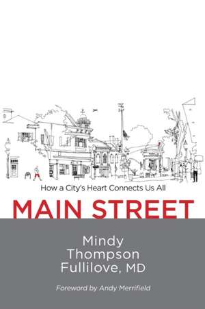 Main Street – How a City`s Heart Connects Us All de Mindy Thompson Fullilove