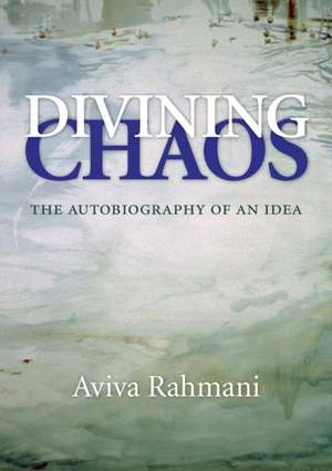 Divining Chaos – The Autobiography of an Idea de Aviva Rahmani