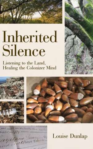 Inherited Silence – Listening to the Land, Healing the Colonizer Mind de Louise Dunlap