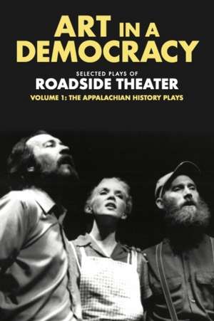 Art in a Democracy – Selected Plays of Roadside Theater, Volume 1: The Appalachian History Plays, 1975–1989 de Ben Fink